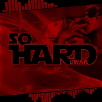 So Hard by Bwar