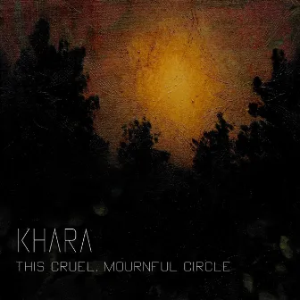 This Cruel, Mournful Circle by Khara