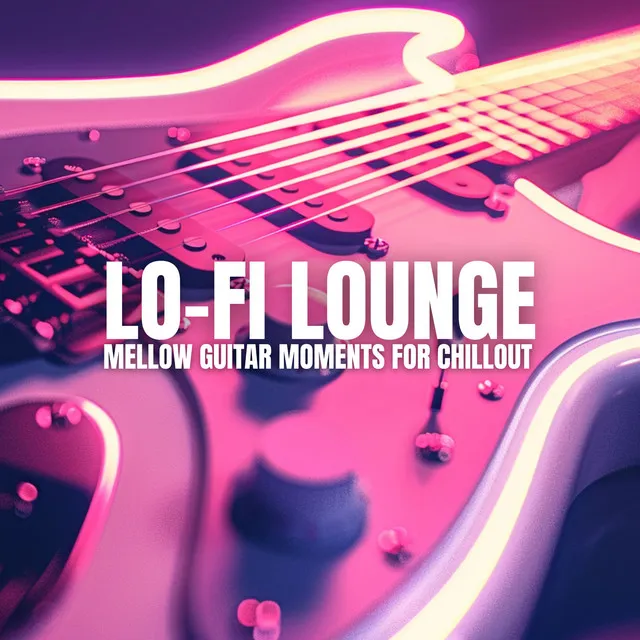 Lo-Fi Lounge: Mellow Guitar Moments for Chillout