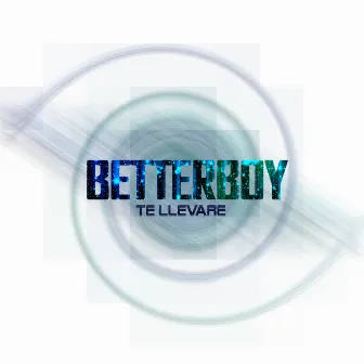 Te Llevaré by BetterBoy