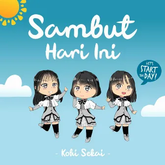 Sambut Hari Ini by Kohi Sekai