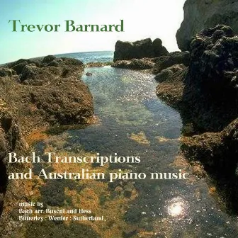 Barnard, Trevor: Bach Transcriptions and Australian Piano Music) by Trevor Barnard