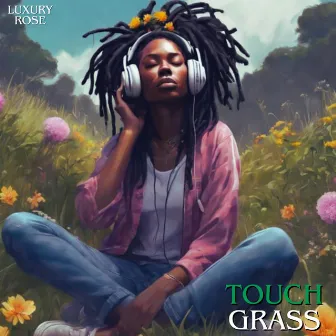 Touch Grass by Luxury Rose