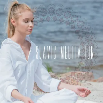 Slavic Meditation: Connect with Earth, Slavic Mantras, Ritual Practices by Balanced New Age Rhythms