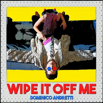 Wipe It Off Me by Dominico Andretti