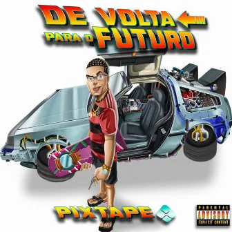 De Volta Para o Futuro - Pixtape by Ktrick