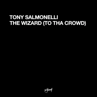 The Wizard (To Tha Crowd) by Tony Salmonelli