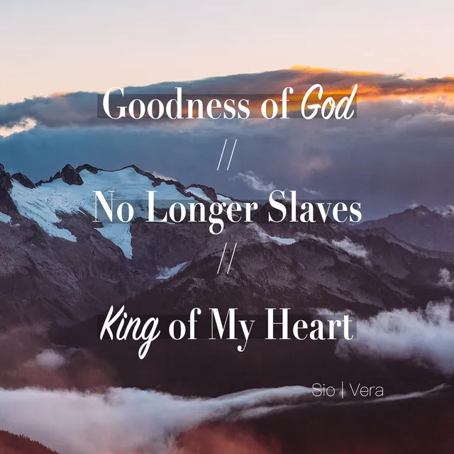 Goodness of God / No Longer Slaves / King of My Heart