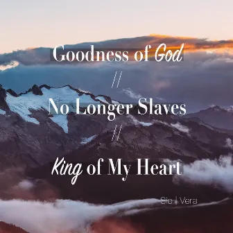 Goodness of God / No Longer Slaves / King of My Heart by SioVera