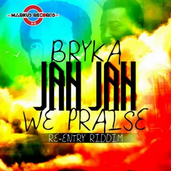 Jah Jah We Praise by Bryka