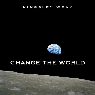 Change the World by Kingsley Wray