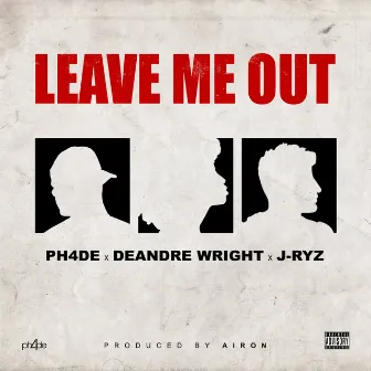 Leave Me Out by PH4DE