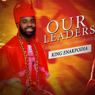 Our Leaders by King Enakpodia