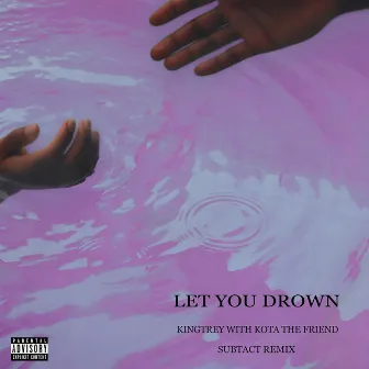 Let You Drown (Subtact Remix) by KingTrey