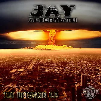 The Detonate EP by Jay Aftermath