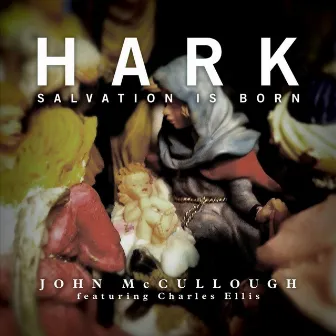 Hark (Salvation Is Born) by John McCullough