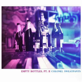 Empty Bottles, Pt. II by Colonel Sweatpants