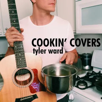 Cookin' Covers by Tyler Ward