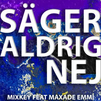 SÄGER ALDRIG NEJ by MAXADE EMMI