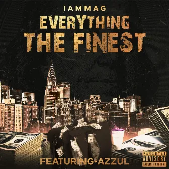 Everything The Finest by IAMMAG