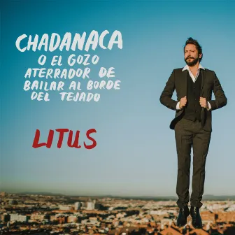 Chadanaca (o el Gozo Aterrador de Bailar al Borde del Tejado) by Litus