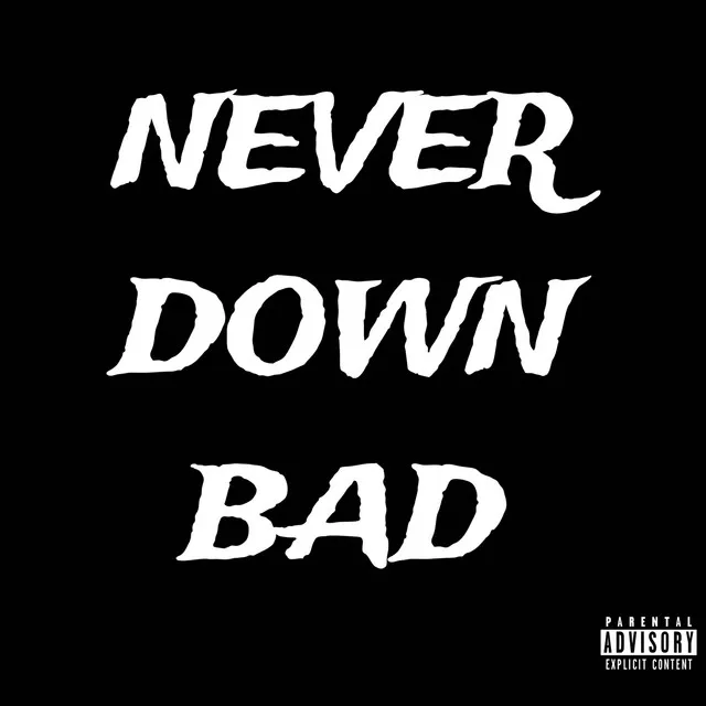 Never Down Bad