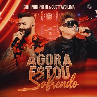 Agora Estou Sofrendo (Ao Vivo) by Calcinha Preta