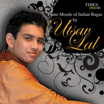 Piano Moods of Indian Ragas by Utsav Lal