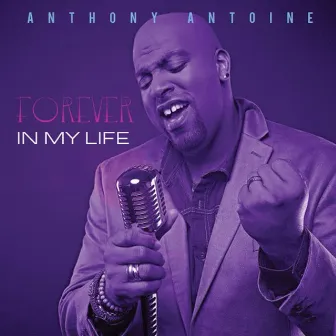 Forever in My Life by Anthony Antoine