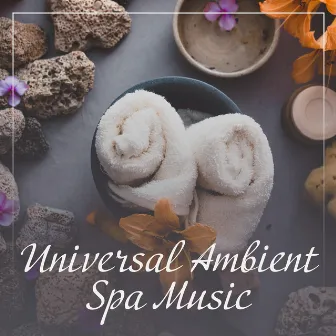 Universal Ambient Spa Music for Massage, Bathing, Sauna, Rest and Relaxation Treatments by Massage Spa Academy