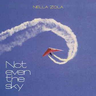 Not Even The Sky by Nella Zola