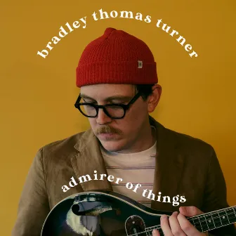 Admirer Of Things by Bradley Thomas Turner