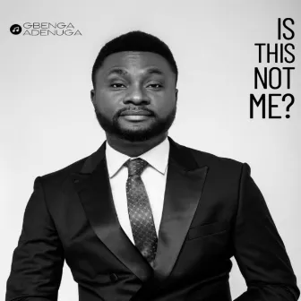 IS THIS NOT ME ? by Gbenga Adenuga