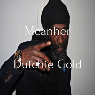 Meanher by Dutchie Gold