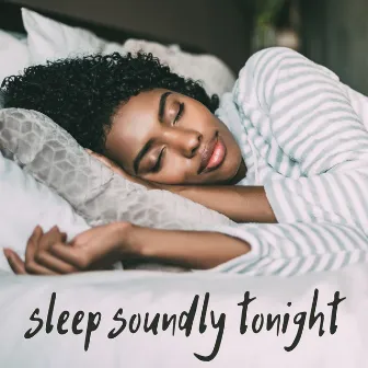 Sleep Soundly Tonight: Calming Relaxation Music and Soothing Lullabies for a Restful Night's Sleep by Moonlight Dreaming