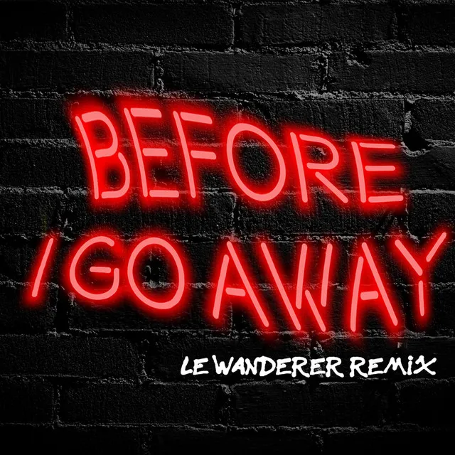 Before I Go Away - Le Wanderer Remix