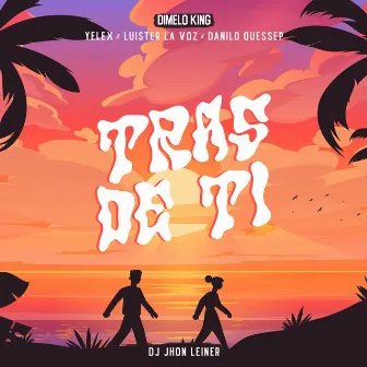 TRAS DE TI. (feat. Danilo Quessep & Dj Jhon Leiner) by Yelex