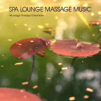 Spa Lounge Massage Music for Absolute Relaxation by Massage Therapy Ensamble