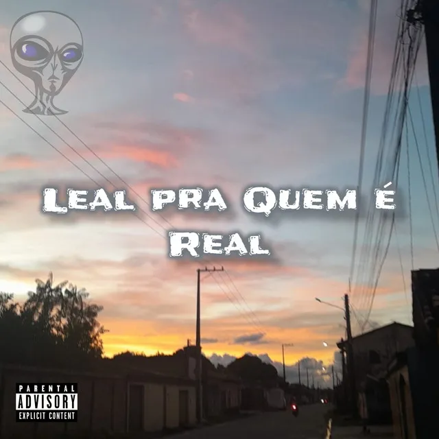 Leal Pra Quem é Real