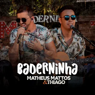 Baderninha (Ao Vivo) [Acústico] by Matheus Mattos e Thiago