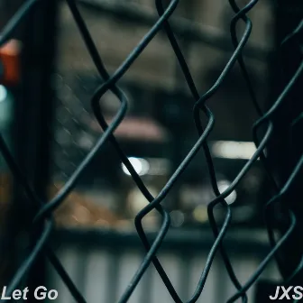 Let Go by JXS