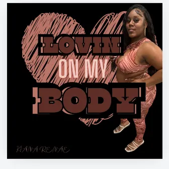 Lovin On My Body by Kiana Renae