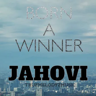 Born A Winner by Jahovi