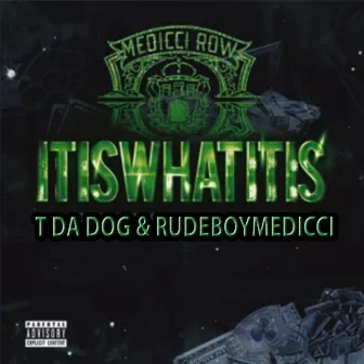 It Is What It Is by T Da Dog