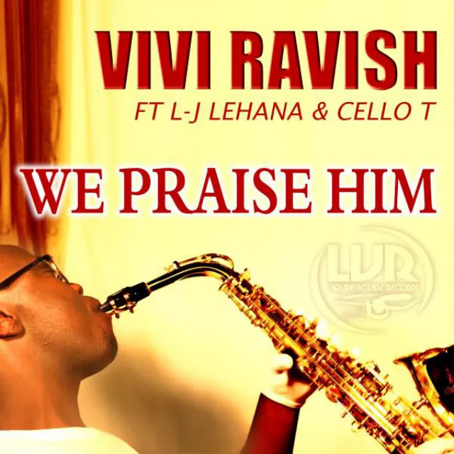 We Praise Him (feat. L-J Lehana & Cello T) - Radio Edit