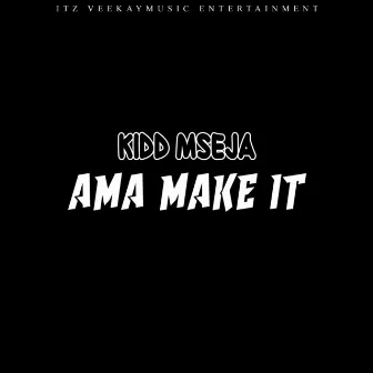 Ama Make It by Kidd MseJa