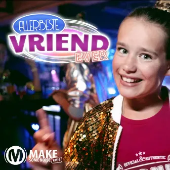 Allerbeste Vriend Ever by Make Some Noise Kids