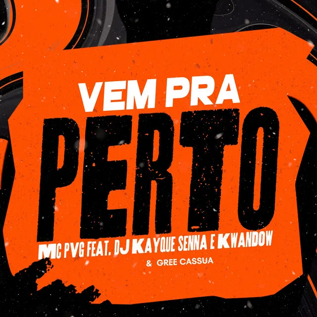 Vem pra Perto (feat. DJ Kayque Senna, Kwandow & Gree Cassua)