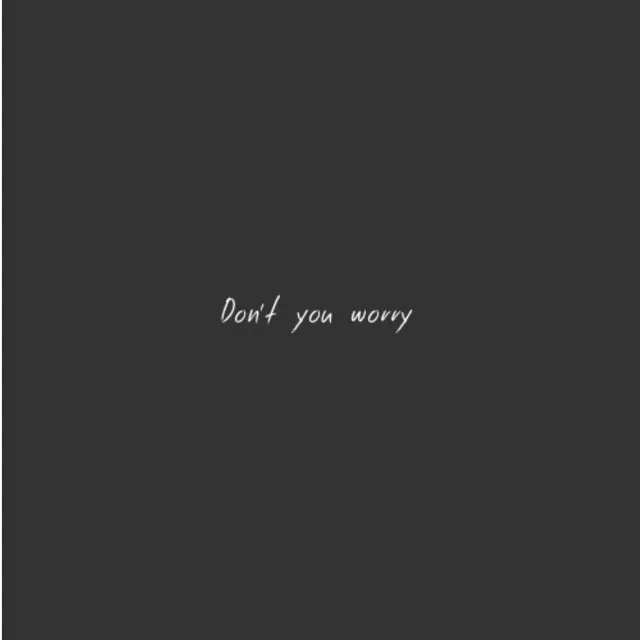 Don't you worry