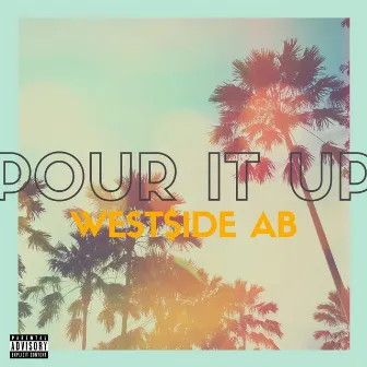 Pour It Up by WEST$IDE AB